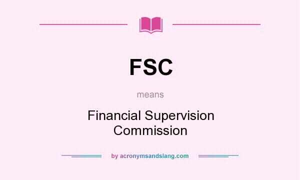 What does FSC mean? It stands for Financial Supervision Commission