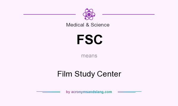 What does FSC mean? It stands for Film Study Center