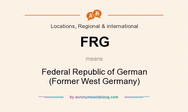 What does FRG mean? It stands for Federal Republic of German (Former West Germany)