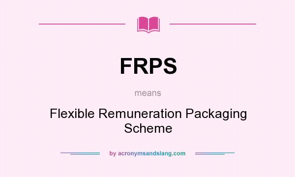 What does FRPS mean? It stands for Flexible Remuneration Packaging Scheme