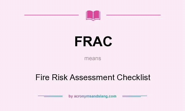 What does FRAC mean? It stands for Fire Risk Assessment Checklist