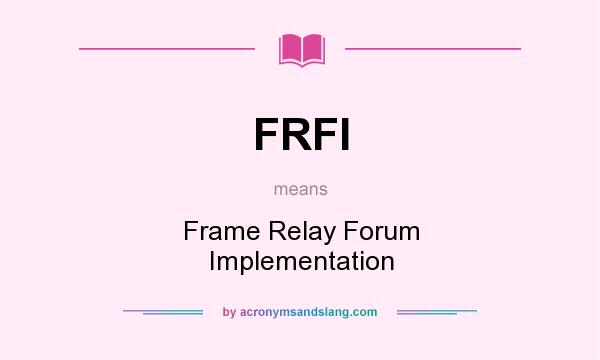 What does FRFI mean? It stands for Frame Relay Forum Implementation