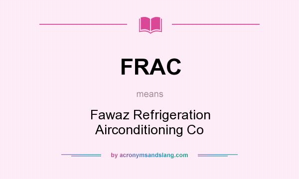 What does FRAC mean? It stands for Fawaz Refrigeration Airconditioning Co