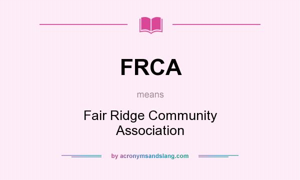 What does FRCA mean? It stands for Fair Ridge Community Association