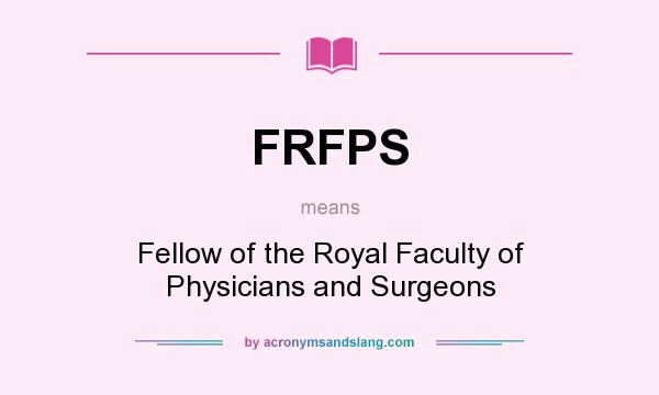 What does FRFPS mean? It stands for Fellow of the Royal Faculty of Physicians and Surgeons