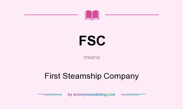What does FSC mean? It stands for First Steamship Company