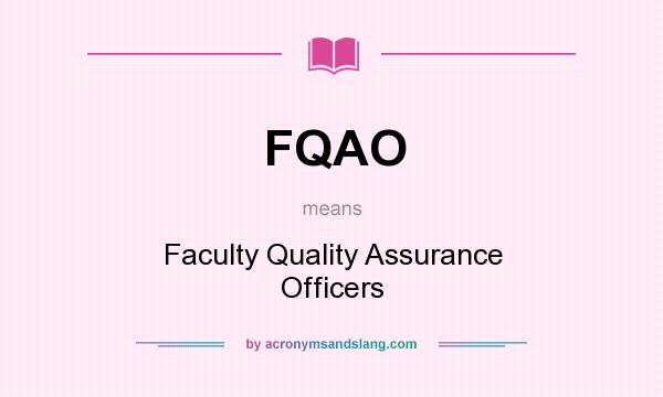 What does FQAO mean? It stands for Faculty Quality Assurance Officers