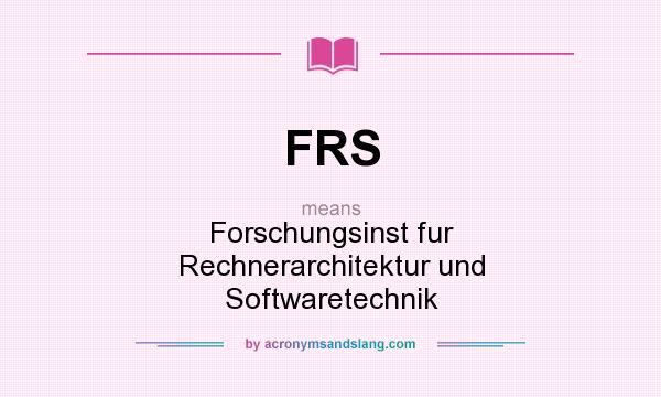 What does FRS mean? It stands for Forschungsinst fur Rechnerarchitektur und Softwaretechnik