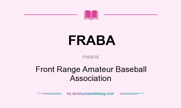 What does FRABA mean? It stands for Front Range Amateur Baseball Association