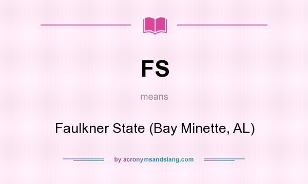 What does FS mean? It stands for Faulkner State (Bay Minette, AL)