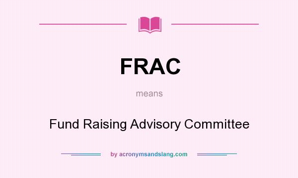 What does FRAC mean? It stands for Fund Raising Advisory Committee