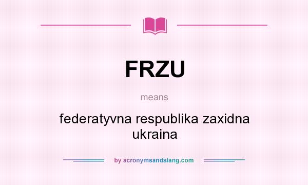 What does FRZU mean? It stands for federatyvna respublika zaxidna ukraina