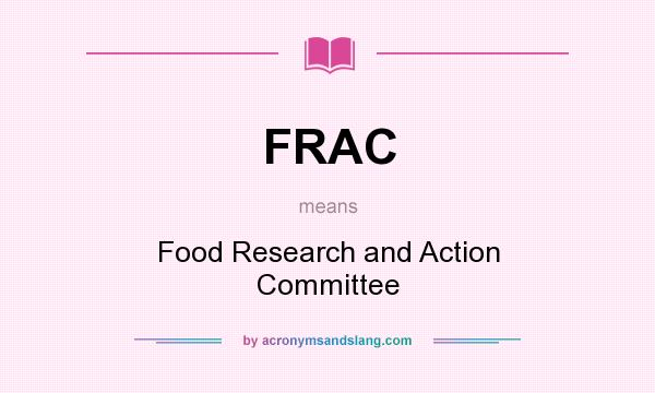 What does FRAC mean? It stands for Food Research and Action Committee
