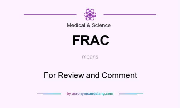 What does FRAC mean? It stands for For Review and Comment