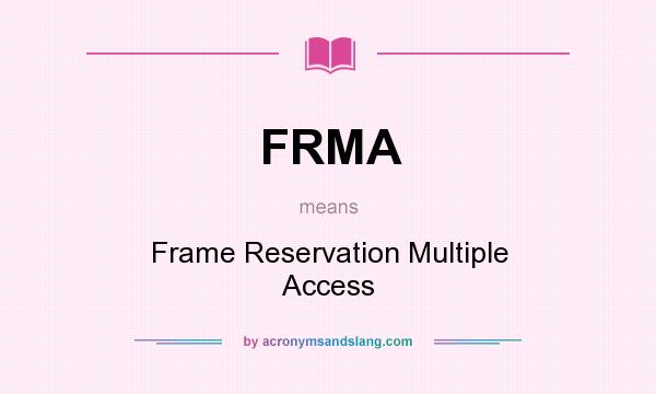 What does FRMA mean? It stands for Frame Reservation Multiple Access