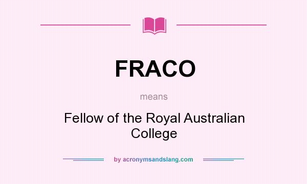 What does FRACO mean? It stands for Fellow of the Royal Australian College