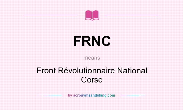 What does FRNC mean? It stands for Front Révolutionnaire National Corse