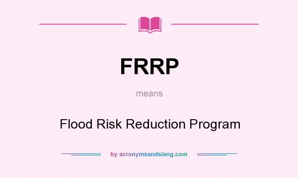 What does FRRP mean? It stands for Flood Risk Reduction Program