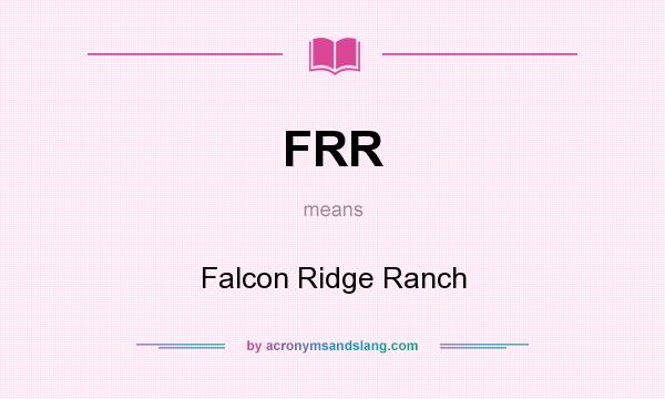 What does FRR mean? It stands for Falcon Ridge Ranch