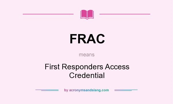 What does FRAC mean? It stands for First Responders Access Credential