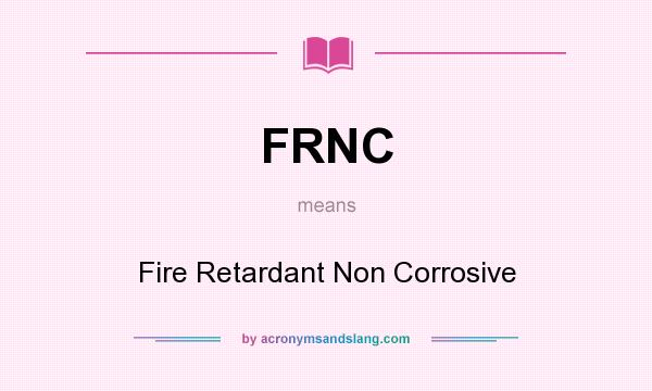 What does FRNC mean? It stands for Fire Retardant Non Corrosive
