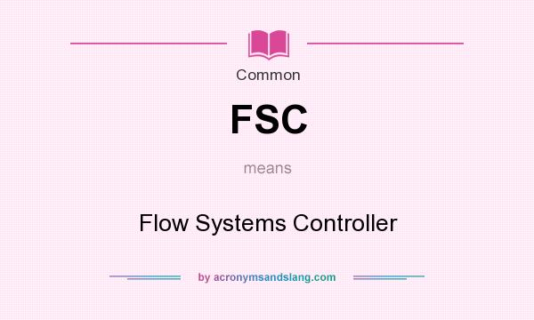 What does FSC mean? It stands for Flow Systems Controller