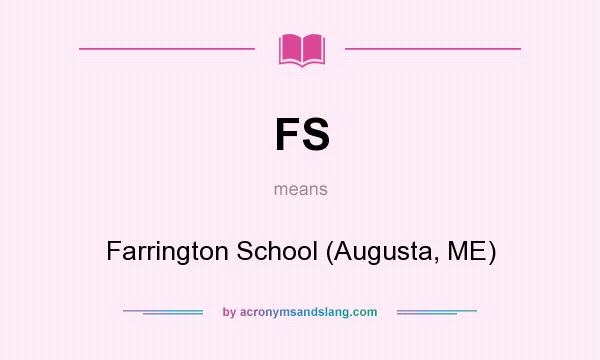 What does FS mean? It stands for Farrington School (Augusta, ME)