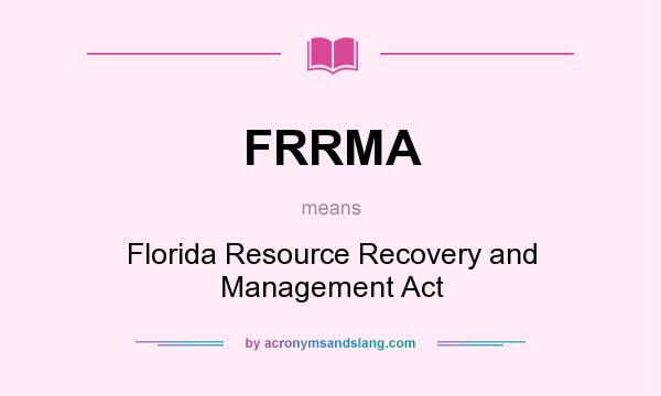 What does FRRMA mean? It stands for Florida Resource Recovery and Management Act