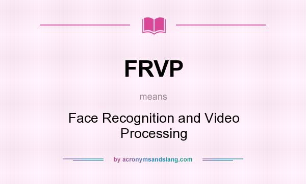 What does FRVP mean? It stands for Face Recognition and Video Processing