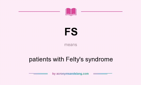 What does FS mean? It stands for patients with Felty`s syndrome