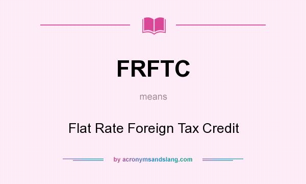 What does FRFTC mean? It stands for Flat Rate Foreign Tax Credit