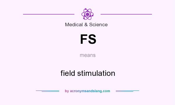 What does FS mean? It stands for field stimulation