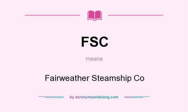 What does FSC mean? It stands for Fairweather Steamship Co