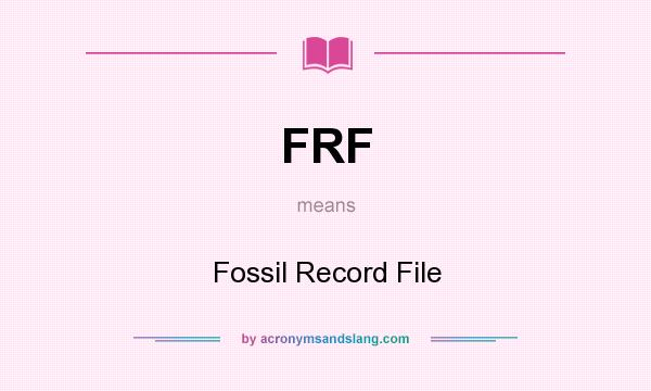 What does FRF mean? It stands for Fossil Record File