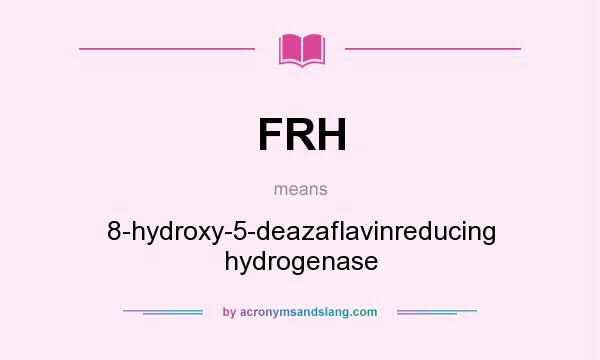 What does FRH mean? It stands for 8-hydroxy-5-deazaflavinreducing hydrogenase