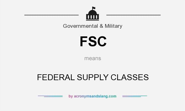 What does FSC mean? It stands for FEDERAL SUPPLY CLASSES
