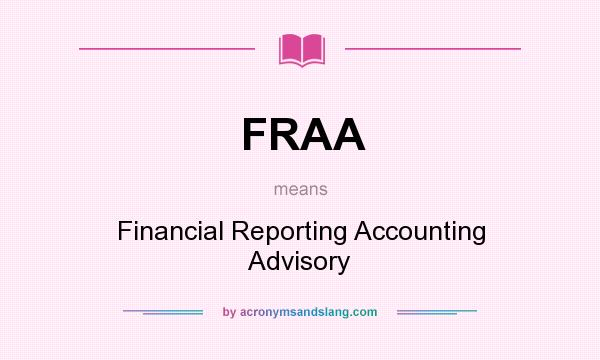 What does FRAA mean? It stands for Financial Reporting Accounting Advisory