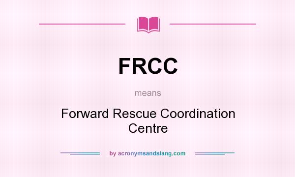 What does FRCC mean? It stands for Forward Rescue Coordination Centre