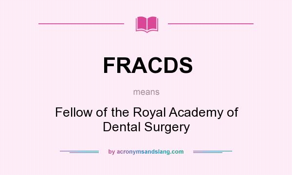 What does FRACDS mean? It stands for Fellow of the Royal Academy of Dental Surgery