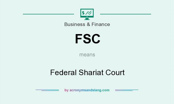What does FSC mean? It stands for Federal Shariat Court