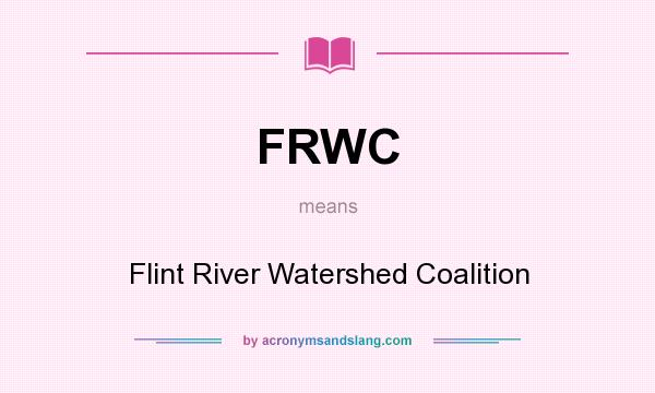 What does FRWC mean? It stands for Flint River Watershed Coalition