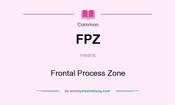What does FPZ mean? It stands for Frontal Process Zone