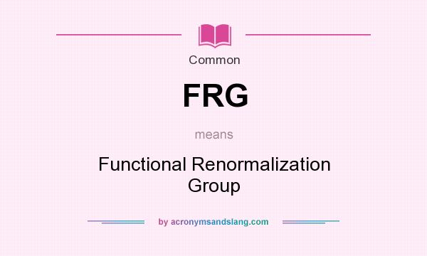 What does FRG mean? It stands for Functional Renormalization Group