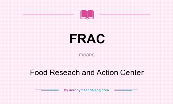 What does FRAC mean? It stands for Food Reseach and Action Center