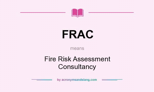 What does FRAC mean? It stands for Fire Risk Assessment Consultancy
