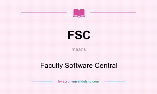 What does FSC mean? It stands for Faculty Software Central