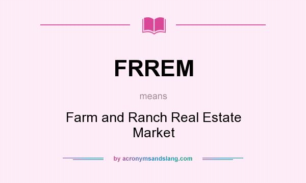 What does FRREM mean? It stands for Farm and Ranch Real Estate Market