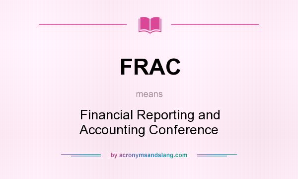 What does FRAC mean? It stands for Financial Reporting and Accounting Conference