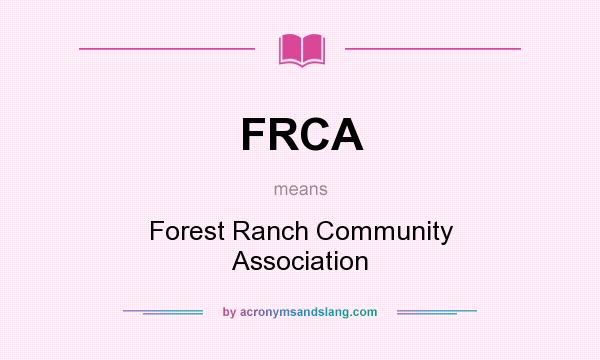 What does FRCA mean? It stands for Forest Ranch Community Association