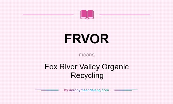 What does FRVOR mean? It stands for Fox River Valley Organic Recycling